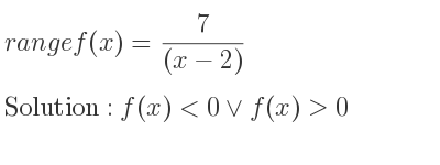 The range of f(x)= 7/((x-2)) is f(x)<0\lor f(x)>0